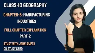 Class 10 Geography Chapter 6 Manufacturing Industries Full Chapter | NCERT | CBSE | Study Seed