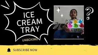 ICE  CREAM TRAY unboxing kiya ICE CREAM BANYA PAR BHOOL GAI SHOW KARANA