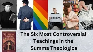 These are the Six Most Controversial Teachings of St. Thomas Aquinas in the Summa Theologica