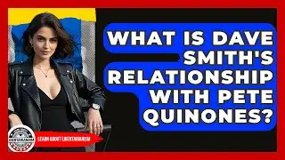 What Is Dave Smith's Relationship With Pete Quinones? - Learn About Libertarianism