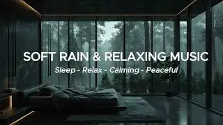 Soft Piano & Rain Sounds --- Paeceful Night For Better Sleep
