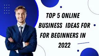 TOP 5 ONLINE BUSINESS IDEAS FOR 2022