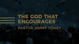 The God That Encourages / Pastor Jimmy Toney
