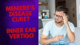 Meniere's Disease Cure? Inner Ear, Vertigo