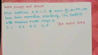 Four particles  A,B,C,D of mass m/2,m ,2m,4m have same momentum, respectively.The particle with max