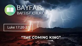 Bayfair Baptist Church - Luke 17:20-37 // January 25th, 2026