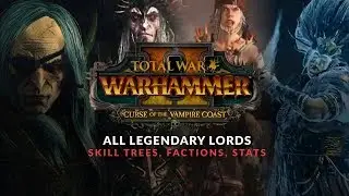 Total War: Warhammer 2 - Curse of the Vampire Coast - All Legendary Lord Skills, Factions, Stats