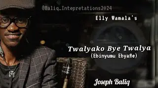 Twalyako Bye Twalya (Ebinyumu Ebyaffe) - Joseph Baliq -Elly Wamala