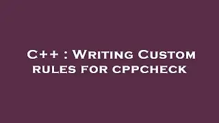 C++ : Writing Custom rules for cppcheck