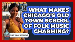 What Makes Chicago's Old Town School Of Folk Music Charming? - What To Know About Chicago