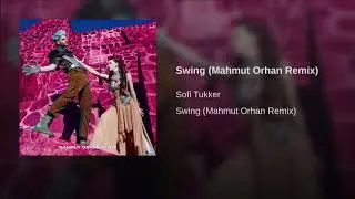 SOFI TUKKER - Swing (Mahmut Orhan Remix)