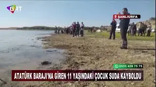 Atat&uuml;rk Barajı'na giren 11 yaşındaki &ccedil;ocuk suda kayboldu