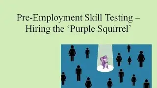 Pre-Employment Skill Testing  - Hiring the Purple Squirrel