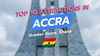 🌍 Top 10 Must-See Attractions in Accra, Ghana 🇬🇭