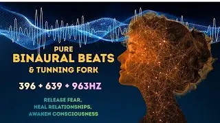 Pure Binaural Beats + Tuning Fork &bull; 396 639 963 Hz &bull; Triple Field