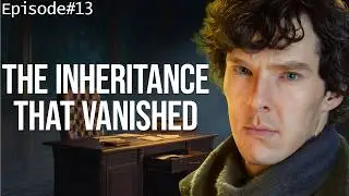 The Inheritance That Vanished | A Sherlock Holmes Story