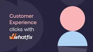 Customer Experience Clicks with Whatfix