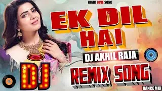 DJ #REMIX SONG _EK DIL HAI - Electro Bass Mix ( Hindi Love Song ) | Dj Akhil Raja