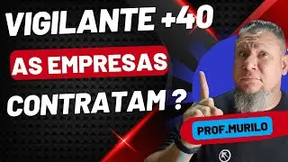 Vigilante mais de 40 Anos as empresas Contratam ?