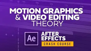 Motion Graphics & Video Editing Theory  - After Effects Crash Course