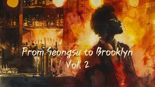 🎧Seongsu &rarr; Brooklyn &middot; Vol. 2 | Jazz Nights Between Cities