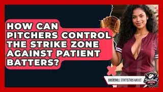 How Can Pitchers Control The Strike Zone Against Patient Batters? - Baseball Statistics Vault
