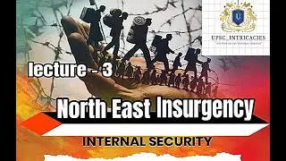 North East Insurgency //lecture-3 // Internal Security for upsc// holistic indepth coverage[2024]
