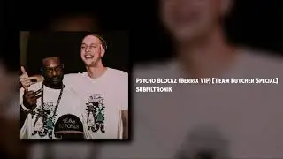 SUBFILTRONIK!!!&trade; - Psycho Blockz (Berrix VIP) [Team Butcher Special]