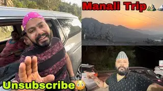 Sab Subscribers Apko Unsubscribe Kar Denge😳|| Manali ⛰️⛰️Trip Day -1
