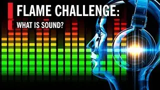 Flame Challenge: What is Sound?