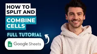 How to Split and Combine Cells in Google Sheets [2026 Full Guide]