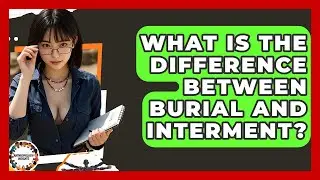 What Is The Difference Between Burial And Interment? - Anthropology Insights