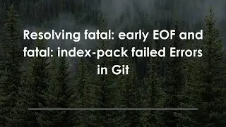 Resolving fatal: early EOF and fatal: index-pack failed Errors in Git