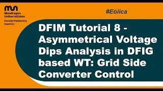 DFIM Tutorial 8 - Asymmetrical Voltage Dips Analysis in DFIG based WT: Grid Side Converter Control