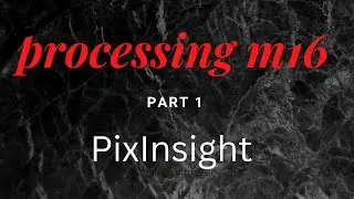 PixInsight - Processing the Eagle Nebula M16 - Step 1