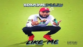 xoxaineDEEZY - LIKE ME (Prod. by xoxaineDEEZY)