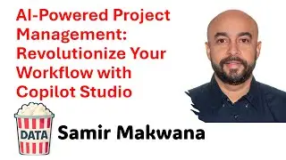 Samir Makwana - AI Powered Project Management with Copilot Studio  #DataPopkorn 2025