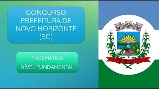 CONCURSO DA PREFEITURA DE NOVO HORIZONTE (SC) - MATEMÁTICA NÍVEL FUNDAMENTAL