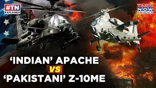 Pakistan's New Chinese Z-10ME Vs India's American Apache: Attack Helicopters Compared| Watch