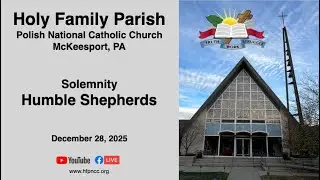 Holy Family PNCC, McKeesport, PA - Dec 28 2025 - Solemnity - Humble Shepherds