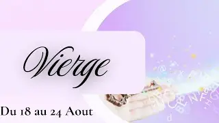 VIERGE ♍️ DU 18 AU 24 AOUT I LE PASSE REVIENT A VOUS