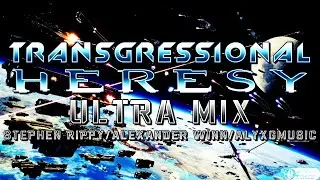Transgressional Heresy (HW/Heretic/Codex) - Ultra Mix (Stephen Rippy/Alexander Winn/@AlyxGMusic)