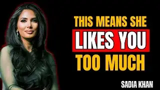 This Means She Likes You Too Much | Sadia Khan