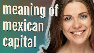 Mexican capital | meaning of Mexican capital