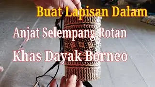 Buat Lapisan Dalam Anjat Selempang Rotan Khas Dayak