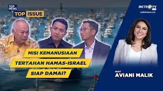 TOP ISSUE - MISI KEMANUSIAAN TERTAHAN, HAMAS ISRAEL SIAP DAMAI?