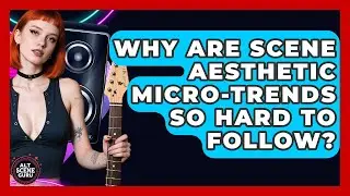Why Are Scene Aesthetic Micro-trends So Hard To Follow? - Alt Scene Guru