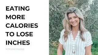 Eating More Calories, Supporting Metabolism, and Shifting Fat Loss Mindset with Shay Pascale