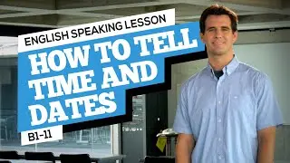 How to Tell Time and Dates in English - English Speaking Practice - Goodwin English