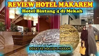 Review Hotel MAKAREM AJYAD Dekat MASJIDIL HARAM MEKAH Kang Igoy Umroh Mandiri